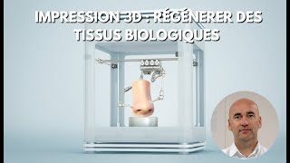 DIRECT  Impression 3D : régénérer des tissus biologiques - BIOTECHNOLOGIES AU 💙 DU SOIN