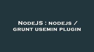 NodeJS : nodejs / grunt usemin plugin