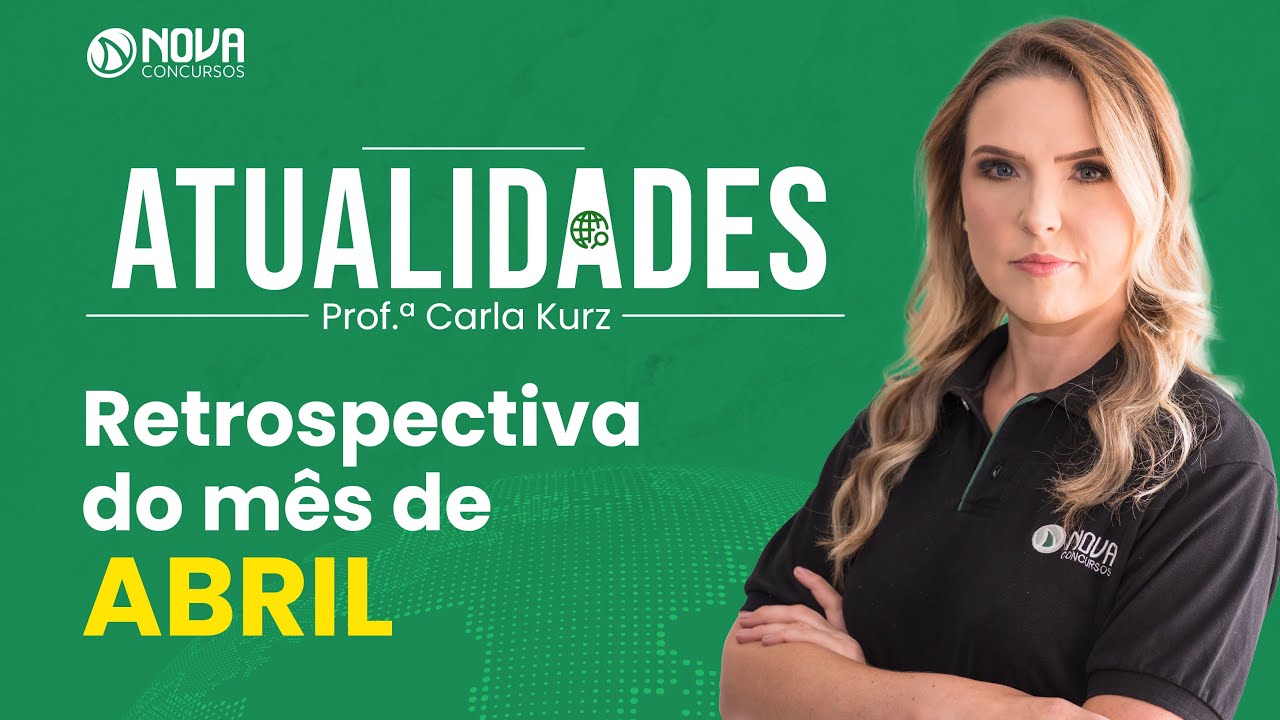 Atualidades para concursos: Retrospectiva Abril 2022