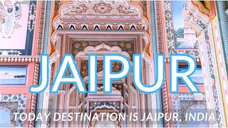 Today Destination is Jaipur, India - The Ultimate Travel Guide to India's Pink City