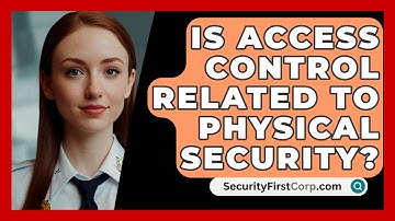 Is Access Control Related To Physical Security? - SecurityFirstCorp.com