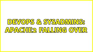 DevOps & SysAdmins: Apache2 falling over (4 Solutions!!) Profile