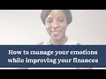 Emotions & Money: How To Manage Your Emotions While You Are Improving Your Finances