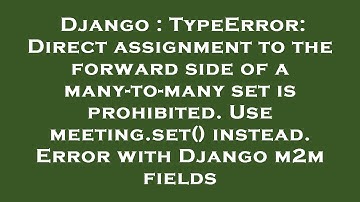 Django : TypeError: Direct assignment to the forward side of a many-to-many set is prohibited. Use m