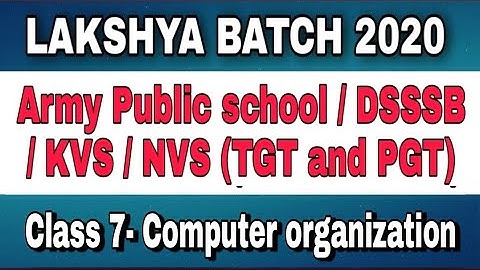 CLASS -07 COMPUTER ORGANIZATION AND ARCHITECTURE || FOR APS,KVS,DSSSB,NVS TGT PGT COMPUTER SCIENCE