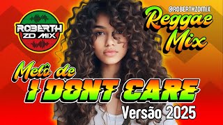 REGGAE REMIX 2024 - MELÔ DE I DONT CARE - NOVA VERSÃO @ROBERTHZDMIX - REGGAE DO MARANHÃO