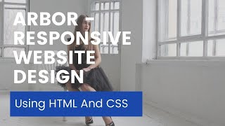 Arbor - Responsive Website Design Using HTML And CSS || Code Mark