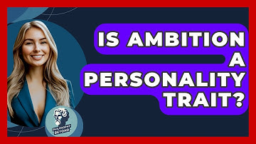 Is Ambition A Personality Trait? - Philosophy Beyond
