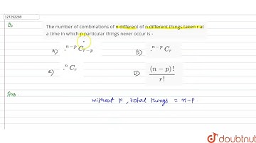 The number of combinations of n different of n different things taken r at a time in which p
