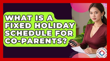 What Is A Fixed Holiday Schedule For Co-parents? - Single Parent Support Hub