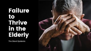 Failure To Thrive In The Elderly The Silent Epidemic