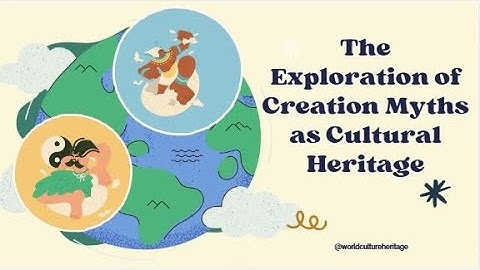 Exploring Creation Myths as a Cultural Heritage.