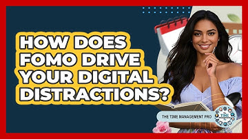 How Does FOMO Drive Your Digital Distractions? - The Time Management Pro