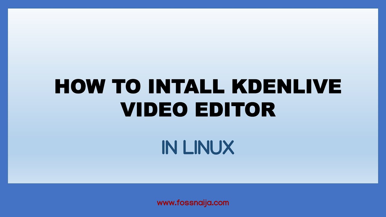 HOW TO INSTALL KDENLIVE VIDEO EDITOR ON UBUNTU LINUX