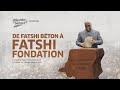 De fatshi beton a fatshi fondation  documentaire capital humain