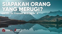 Siapakah Orang yang Merugi di Akhirat ? - Ustadz Firanda Andirja