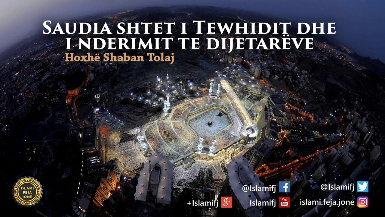 Saudia shtet i Teuhidit dhe i nderimit te dijetarëve - Shaban Tolaj