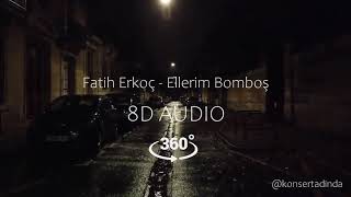 Fatih Erkoç - Ellerim Bomboş - 8D Müzik (Kulaklıkla Dinleyin) Resimi