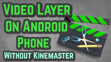 How to add video layer on android phone without kinemaster