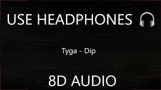 Tyga - Dip (8D Audio) 🎧