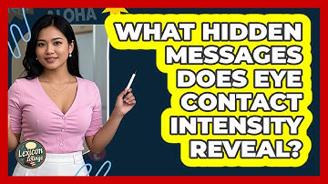 What Hidden Messages Does Eye Contact Intensity Reveal? - Lexicon Lounge