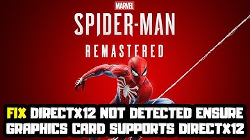 FIX Marvel’s Spider-Man Remastered DirectX12 Not Detected Ensure Graphics Card Supports DirectX12