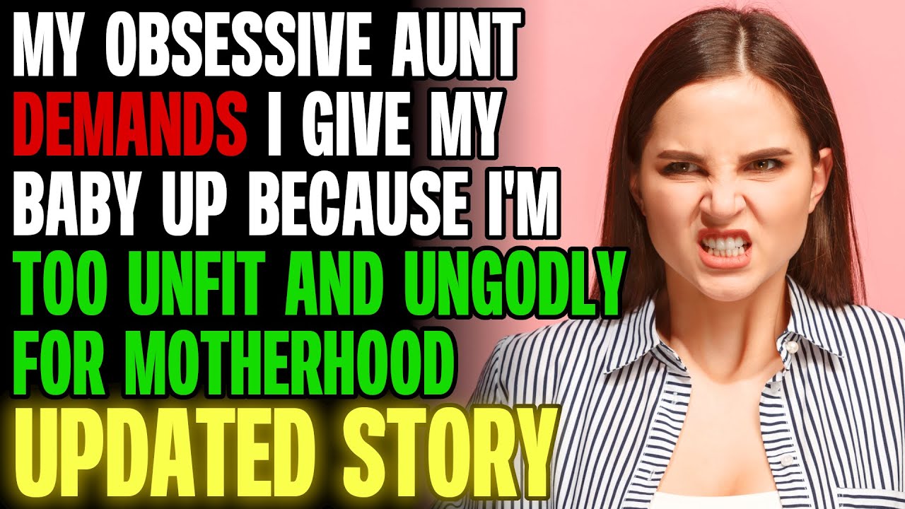 My Obsessive Aunt DEMANDS I Give Up My Baby Because I'm Too Unfit For Motherhood r/Relationships