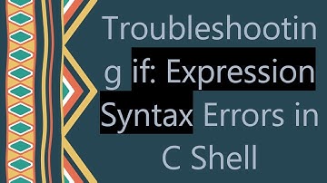 Troubleshooting if: Expression Syntax Errors in C Shell