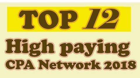 Top 12 trusted high paying Legit CPA network