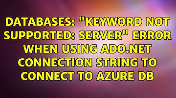 "Keyword not supported: Server" error when using ADO.NET connection string to connect to Azure DB