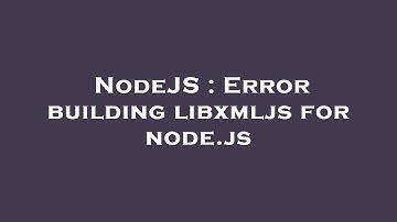 NodeJS : Error building libxmljs for node.js
