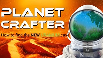 Planet Crafter-How to find NEW Uranium cave
