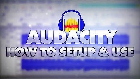 How To Setup & Use Audacity - Tutorial #15