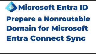 57. Prepare a Nonroutable Domain for Microsoft Entra Connect Sync