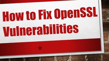 How to Fix OpenSSL Vulnerabilities
