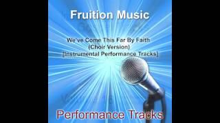 We've Come This Far By Faith (Choir Version) [Medium Key] [Instrumental Track] chords