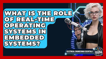 What Is the Role of Real-Time Operating Systems in Embedded Systems?
