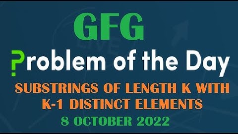 Substrings of length k with k-1 distinct elements | Sliding Window | GFG POTD 8 October 2022