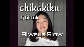 Download Lagu chikakiku DJ TIKTOK  TERBARU || ALWYS SLOW || STORY WA TERBARU MP3