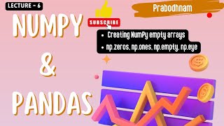 Numpy and Pandas | Lec - 6 | Creating NumPy Empty Arrays| Ones | Zeros | Eye | Empty @prabodhnam