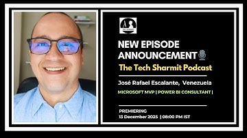 José Rafael Escalante on Power BI, Semantic Modeling & Leadership | The Tech Sharmit Podcast