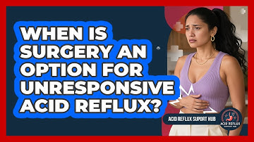 When Is Surgery An Option For Unresponsive Acid Reflux?