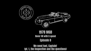 We Need the Fuel Captain! (Pt. 1  1978 MGB Rover V8 fuel delivery system inspection and questions)
