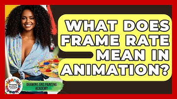What Does Frame Rate Mean In Animation? - Drawing and Painting Academy