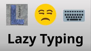 Lazy Typing – Why *you* could be making history every time you type!