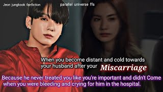 When you become distant and cold towards your husband after your miscarriage because he never -