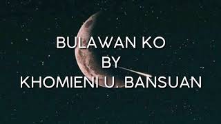 Miniatura de vídeo de "BULAWAN KO by KHOMIENI U. BANSUAN lyrics | MAGUINDANAON SONG"