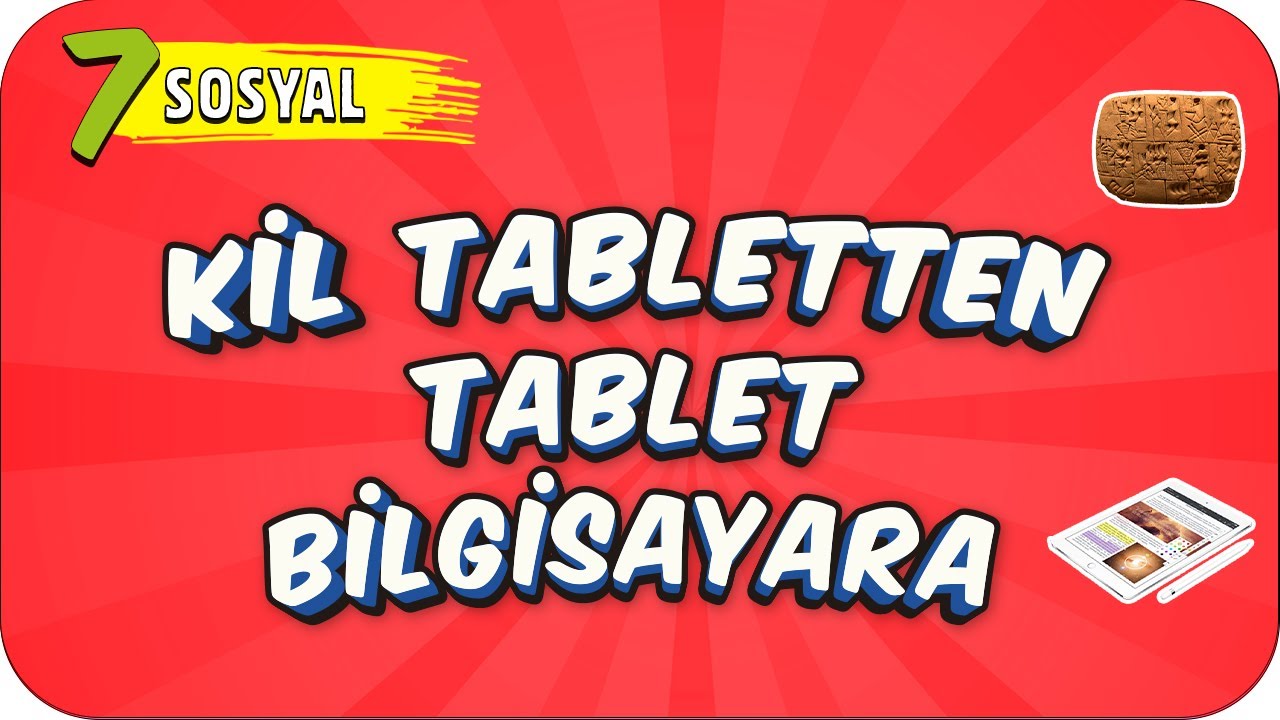 7. Sınıf Sosyal: Kil Tabletten Tablet Bilgisayara 