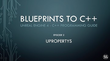 UE4 - Blueprints to C++ Episode 2 - UPROPERTY