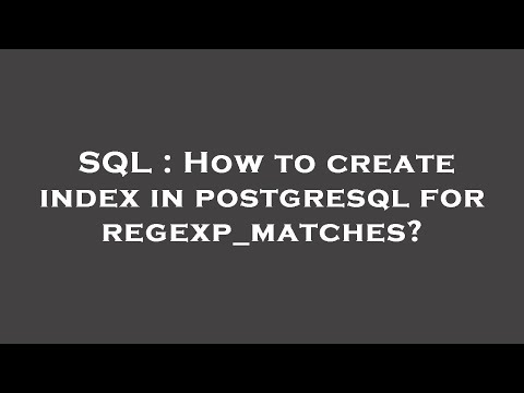 SQL : How to create index in postgresql for regexp_matches?